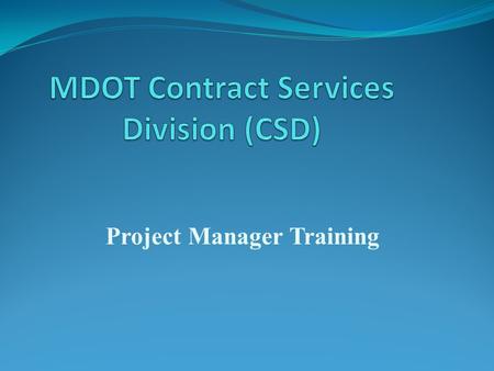 Project Manager Training. Agenda Revised Consultant Selection Process Invoicing Overtime, Travel and Vehicle Reimbursement Policies Performance Evaluations.