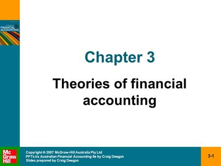 3-1 Copyright  2007 McGraw-Hill Australia Pty Ltd PPTs t/a Australian Financial Accounting 5e by Craig Deegan Slides prepared by Craig Deegan Chapter.