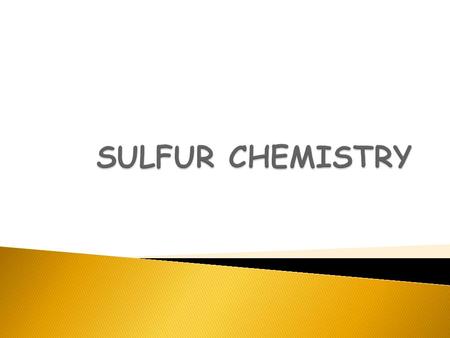  Is a yellow non-metal, solid at room temp.  It has two crystalline forms: rhombic and monoclinic.