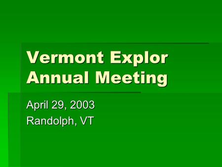 Vermont Explor Annual Meeting April 29, 2003 Randolph, VT.