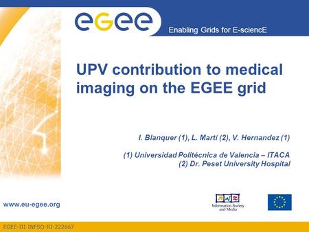 EGEE-III INFSO-RI-222667 Enabling Grids for E-sciencE www.eu-egee.org I. Blanquer (1), L. Martí (2), V. Hernandez (1) (1) Universidad Politécnica de Valencia.