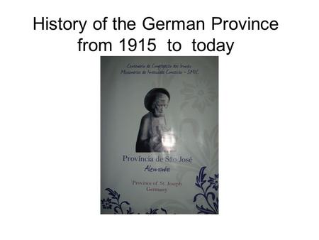 History of the German Province from 1915 to today.