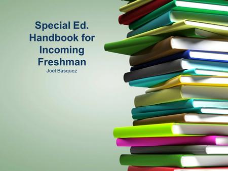 Special Ed. Handbook for Incoming Freshman Joel Basquez.