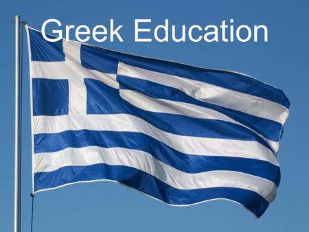 Greek Education. Organization Divided into 3 levels – Primary (ages 6-12) [Kindergarten/Elementary] – Secondary (ages 12-18) [Highschool/Vocational] –