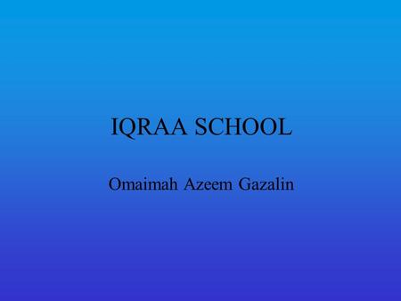 IQRAA SCHOOL Omaimah Azeem Gazalin. The Five senses What senses do we have?