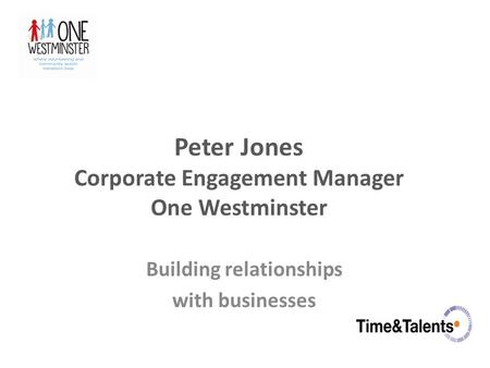 Peter Jones Corporate Engagement Manager One Westminster Building relationships with businesses.