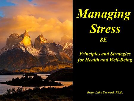 Managing Stress 8E Principles and Strategies for Health and Well-Being Brian Luke Seaward, Ph.D.