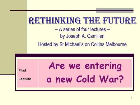 Rethinking the Future – – Rethinking the Future – A series of four lectures – by Joseph A. Camilleri Hosted by St Michael’s on Collins Melbourne First.