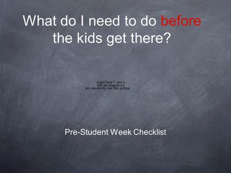 What do I need to do before the kids get there? Pre-Student Week Checklist.