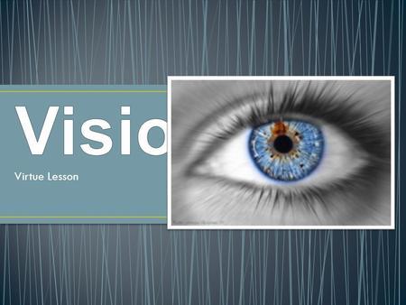 Virtue Lesson. It is a terrible thing to see and have no vision. Helen Keller.