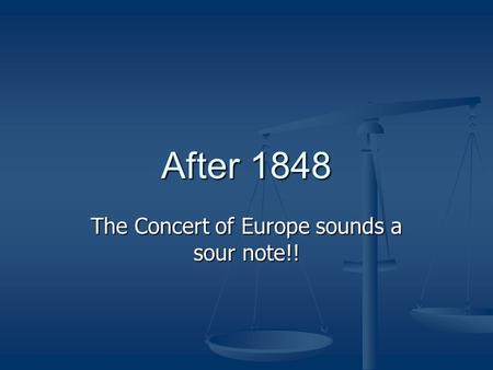 After 1848 The Concert of Europe sounds a sour note!!