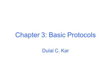 Chapter 3: Basic Protocols Dulal C. Kar. Key Exchange with Symmetric Cryptography Session key –A separate key for one particular communication session.