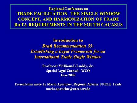 Regional Conference on TRADE FACILITATION, THE SINGLE WINDOW CONCEPT, AND HARMONIZATION OF TRADE DATA REQUIREMENTS IN THE SOUTH CACASUS Introduction to.