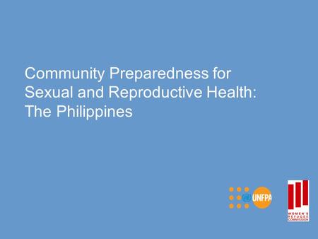 Community Preparedness for Sexual and Reproductive Health: The Philippines.