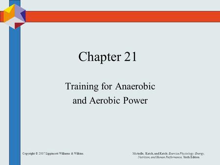 Copyright © 2007 Lippincott Williams & Wilkins.McArdle, Katch, and Katch: Exercise Physiology: Energy, Nutrition, and Human Performance, Sixth Edition.