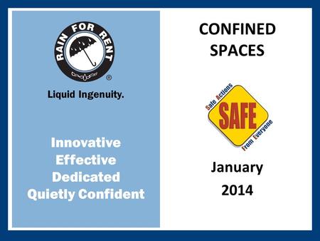 Liquid Ingenuity. Innovative Effective Dedicated Quietly Confident January 2014 CONFINED SPACES.