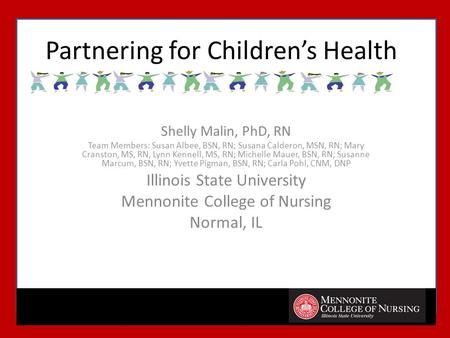 Partnering for Children’s Health Shelly Malin, PhD, RN Team Members: Susan Albee, BSN, RN; Susana Calderon, MSN, RN; Mary Cranston, MS, RN, Lynn Kennell,