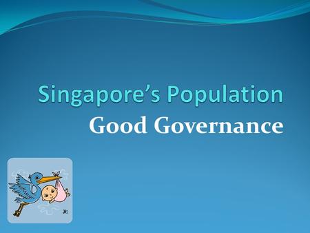 Good Governance. Population Pyramid Singapore’s Population Policy From rapid-growth baby-boom figures during the 1950s and the 1960s to the … 1966.