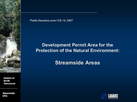 Watercourse DPA District of North Vancouver Streamside DPA Development Permit Area for the Protection of the Natural Environment: Streamside Areas Public.