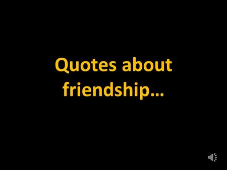 Quotes about friendship… “Friendship is born at that moment when one person says to another: What! You too? I thought I was the only one.” ― C.S. LewisC.S.