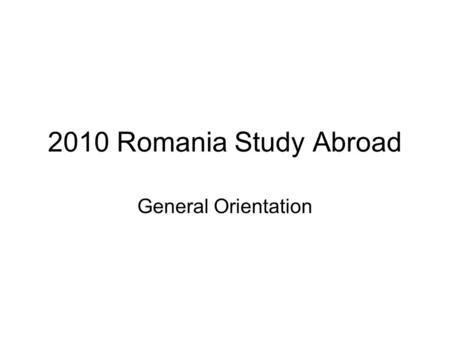 2010 Romania Study Abroad General Orientation.