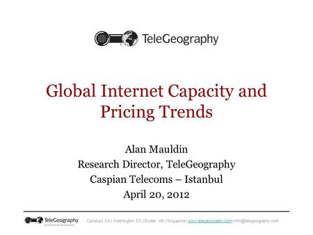 Carlsbad, CA | Washington, DC | Exeter, UK | Singapore |  | Global Internet Capacity and.