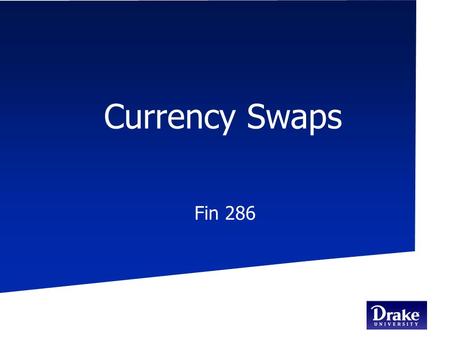 Currency Swaps Fin 286. CBPA Currency Swaps The primary purpose of a currency swap is to transform a loan denominated in one currency into a loan denominated.