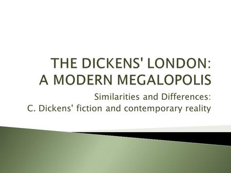 Similarities and Differences: C. Dickens' fiction and contemporary reality.