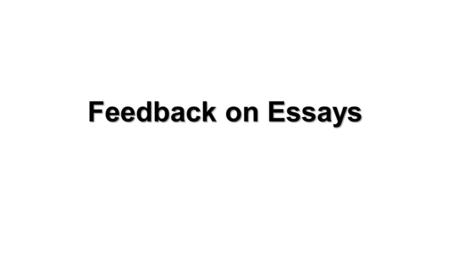 Feedback on Essays.  Plot should only be used as context for analysis. Plot details will not analyze for you. Start with analysis and then support with.