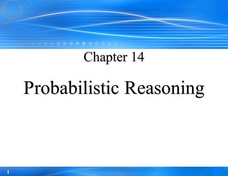 1 Chapter 14 Probabilistic Reasoning. 2 Outline Syntax of Bayesian networks Semantics of Bayesian networks Efficient representation of conditional distributions.