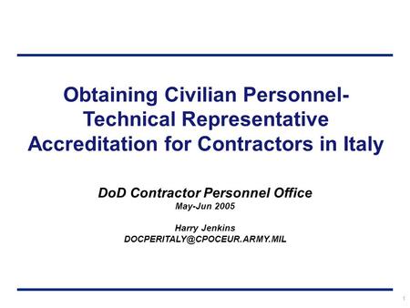 DoD Contractor Personnel Office May-Jun 2005 Harry Jenkins 1 Obtaining Civilian Personnel- Technical Representative Accreditation.