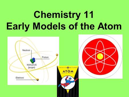 Chemistry 11 Early Models of the Atom. A Short History of Investigating Matter.