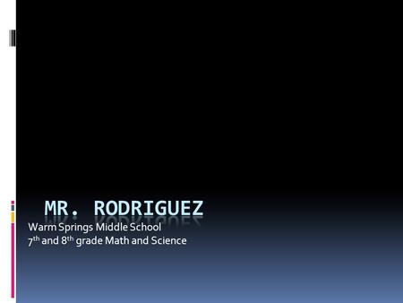 Warm Springs Middle School 7 th and 8 th grade Math and Science.