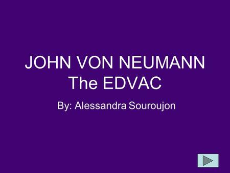 JOHN VON NEUMANN The EDVAC