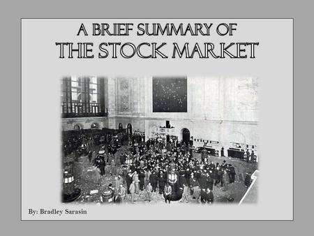 By: Bradley Sarasin. Stock – An Overview Companies will sometimes issue stock as a way of raising money By purchasing stock, investors become entitled.