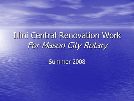 Illini Central Renovation Work For Mason City Rotary Summer 2008.