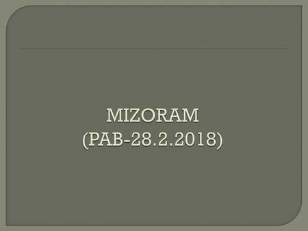 Particulars MIZORAM Population. 10,91,014 (2011 census) Sex Ratio. (Female per 1000 Male)975 Literacy Rate94.58% Birth Rate16.3 Death Rate4.4 Natural.