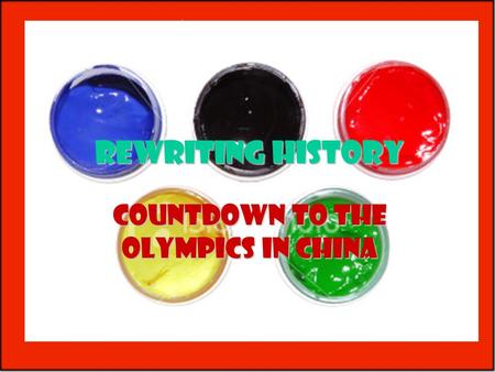 RewritingHistory Rewriting History Countdown to the Olympics in China.