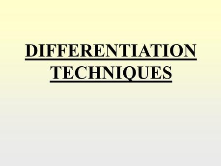 DIFFERENTIATION TECHNIQUES.