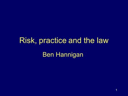 1 Risk, practice and the law Ben Hannigan. 2 Aims Today we will: consider the relationship between risk and practice catch up on the review of the MHA.