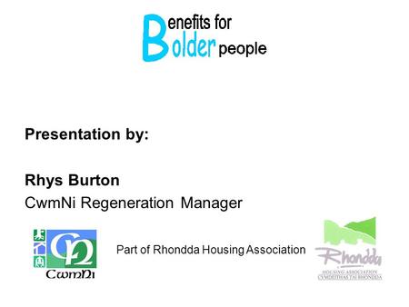 Presentation by: Rhys Burton CwmNi Regeneration Manager Part of Rhondda Housing Association.