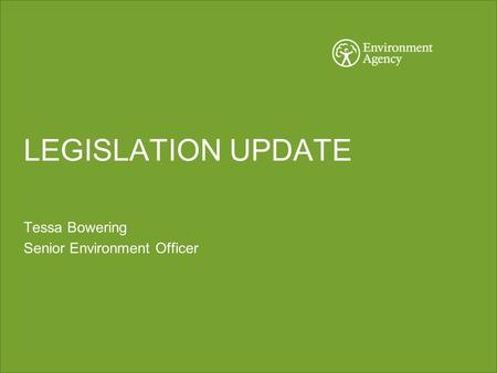 LEGISLATION UPDATE Tessa Bowering Senior Environment Officer.