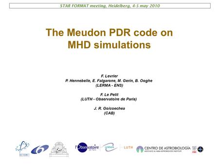 The Meudon PDR code on MHD simulations F. Levrier P. Hennebelle, E. Falgarone, M. Gerin, B. Ooghe (LERMA - ENS) F. Le Petit (LUTH - Observatoire de Paris)