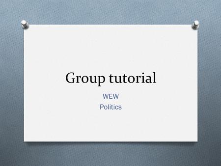 Group tutorial WEW Politics. O Aim O To discuss whether cosmetic piercing should be regulated for under 16’s O Objectives O To identify current laws O.