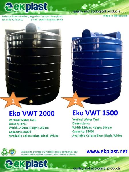 Eko VWT 2000 Vertical Water Tank Dimensions: Width 140cm, Height 160cm Capacity: 2000 l Available Colors: Blue, Black, White Eko VWT 1500 Vertical Water.