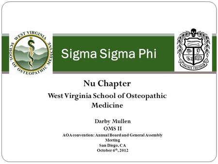 Nu Chapter West Virginia School of Osteopathic Medicine Sigma Sigma Phi Darby Mullen OMS II AOA convention: Annual Board and General Assembly Meeting San.