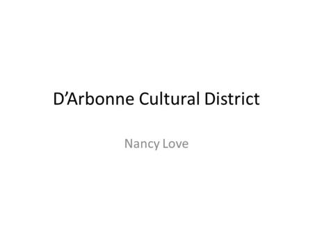 D’Arbonne Cultural District Nancy Love. D’Arbonne Cultural District Advantages Town of Farmerville NE Louisiana Population of 3500 Beautiful Lake – Unlimited.