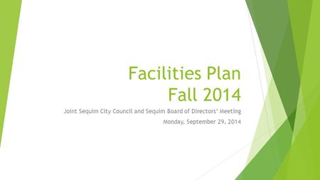 Facilities Plan Fall 2014 Joint Sequim City Council and Sequim Board of Directors’ Meeting Monday, September 29, 2014.