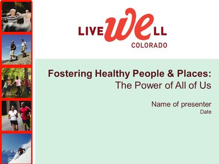 Fostering Healthy People & Places: The Power of All of Us Name of presenter Date.