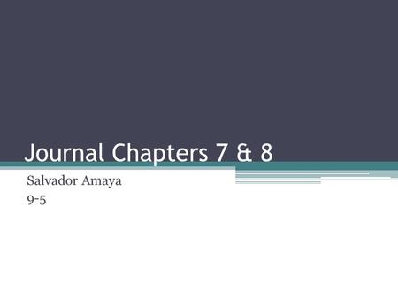 Journal Chapters 7 & 8 Salvador Amaya 9-5. Ratio Comparison of 2 numbers written a:b, a/b, or a to b.